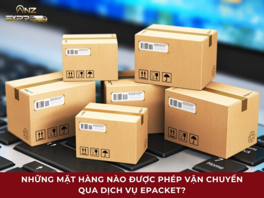 Những mặt hàng nào được phép vận chuyển qua dịch vụ ePacket
